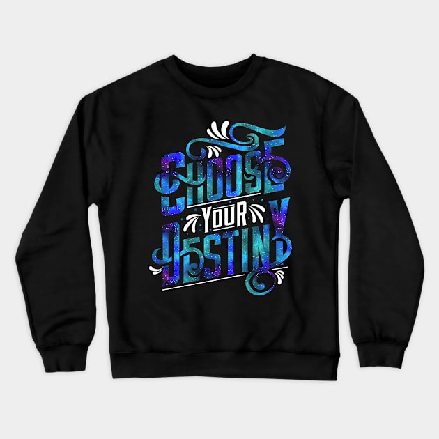 Choose Your Destiny Crewneck Sweatshirt by MellowGroove